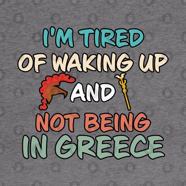 Greece I'm Tired Of Waking Up, Not Being In Greece by A-Buddies